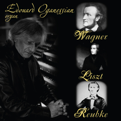 Эдуард Оганесян. Вагнер, Лист, Ройбке/ Edouard Oganessian. Wagner, Liszt, Reubke