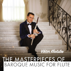 Виктор Хотулёв. Шедевры барочной музыки для флейты/ Viktor Khotulev. The Masterpieces of Baroque music for flute